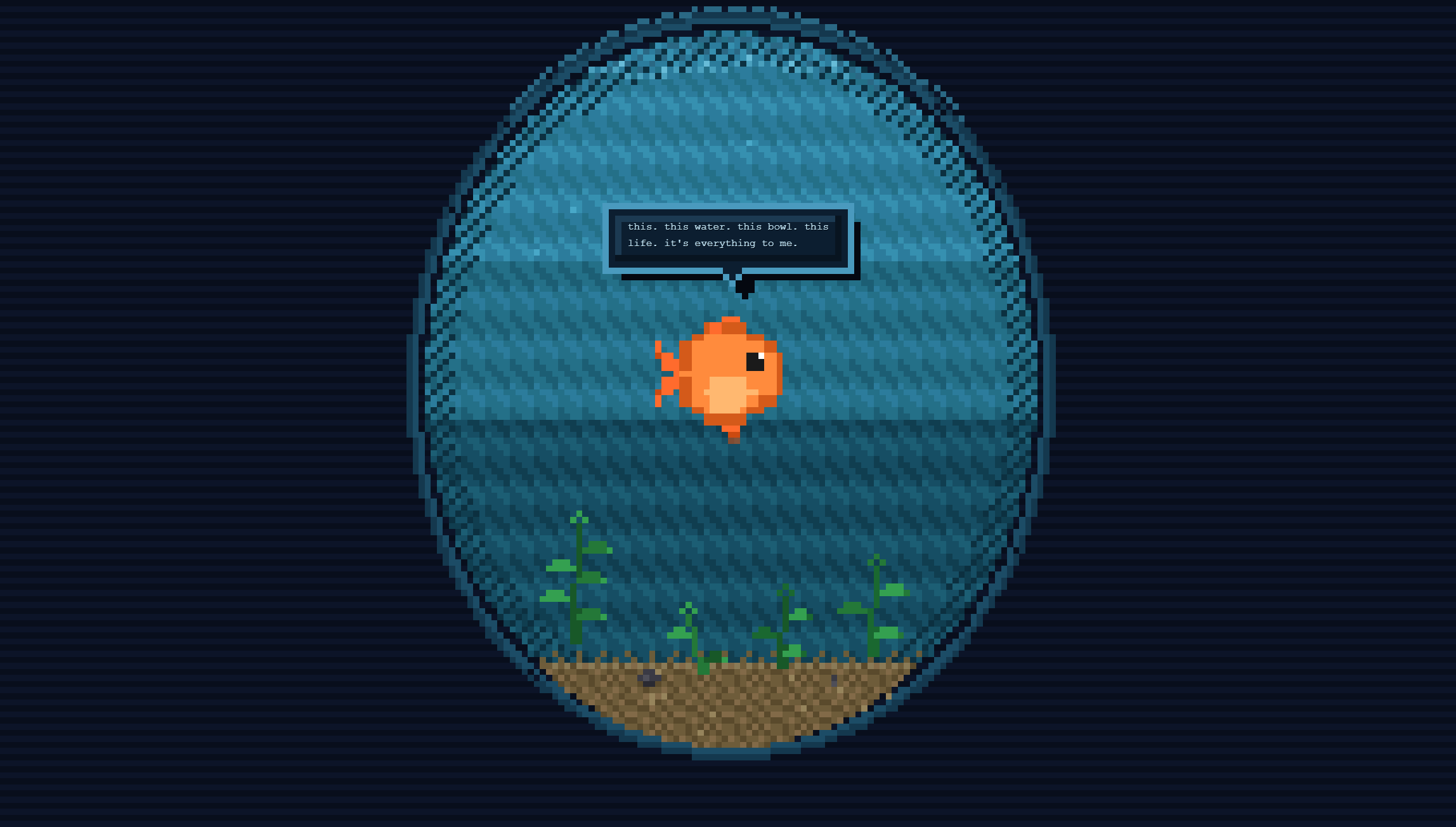 Pixel-art goldfish in a fishbowl answering 'what is life?' with 'this. this water. this bowl. this life. it's everything to me.'